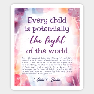 Baha'i quotes on Art Boards - Every child is potentially the light of the world Sticker